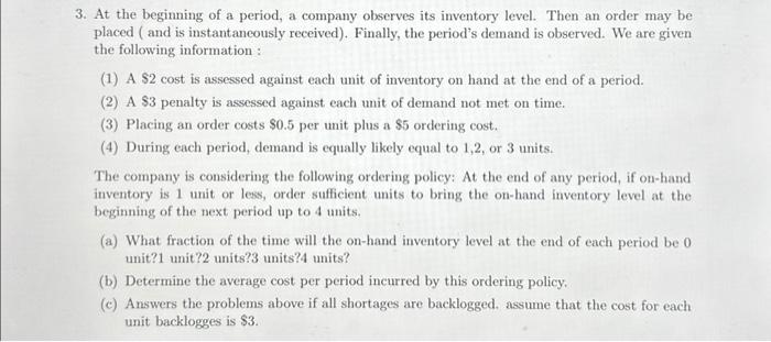 3. At the beginning of a period, a company observes its inventory level. Then an order may be placed (and is