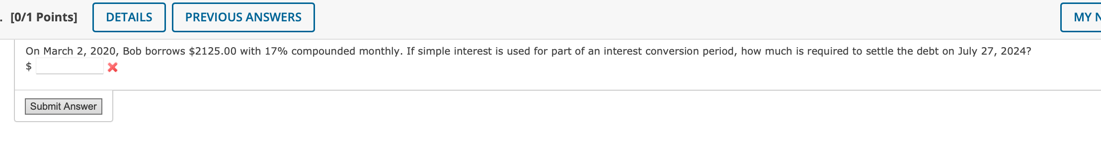 - [0/1 Points] DETAILS PREVIOUS ANSWERS On March 2, 2020, Bob borrows $2125.00 with 17% compounded monthly.