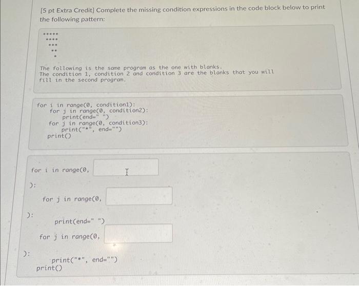 [5 pt Extra Credit] Complete the missing condition expressions in the code block below to print the following