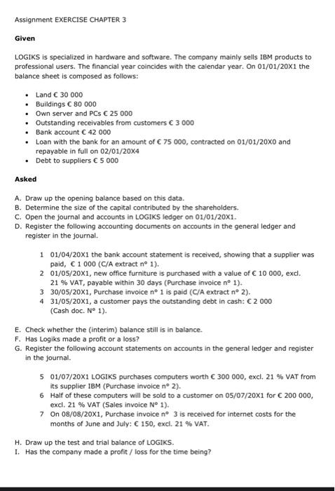 Assignment EXERCISE CHAPTER 3 Given LOGIKS is specialized in hardware and software. The company mainly sells