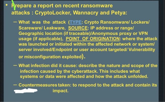 Prepare a report on recent ransomware attacks: CryptoLocker, Wannacry and Petya: - What was the attack (TYPE: