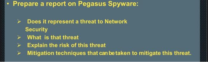 Prepare a report on Pegasus Spyware: Does it represent a threat to Network Security What is that threat