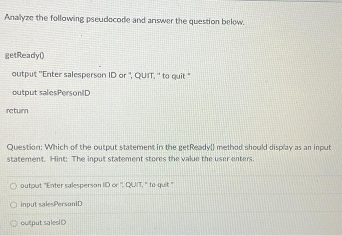 Analyze the following pseudocode and answer the question below. getReady() output 