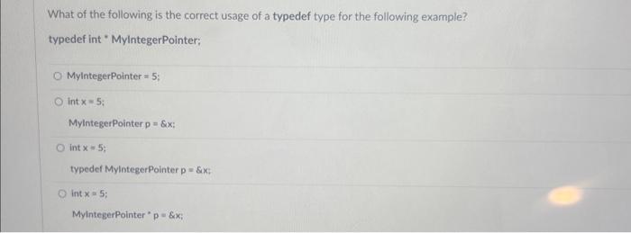 What of the following is the correct usage of a typedef type for the following example? typedef int