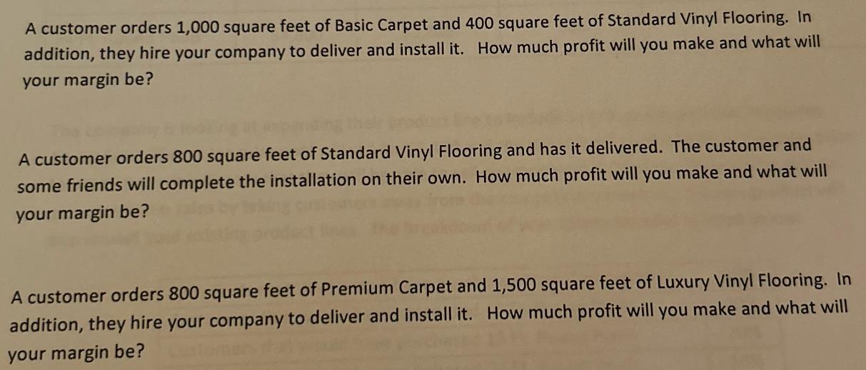 A customer orders 1,000 square feet of Basic Carpet and 400 square feet of Standard Vinyl Flooring. In