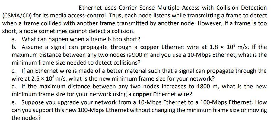 Ethernet uses Carrier Sense Multiple Access with Collision Detection (CSMA/CD) for its media access-control.