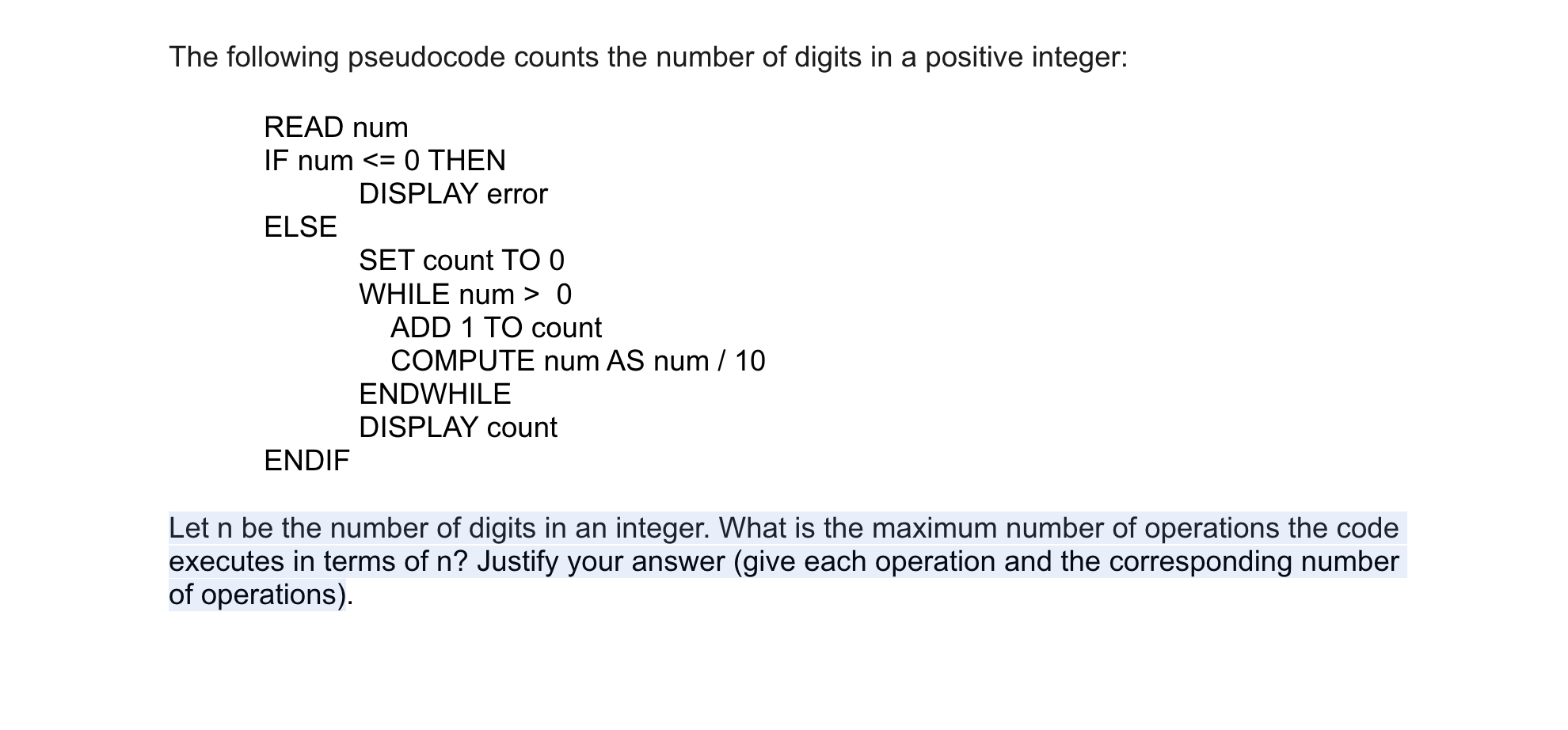 The following pseudocode counts the number of digits in a positive integer: READ num IF num 0 ADD 1 TO count