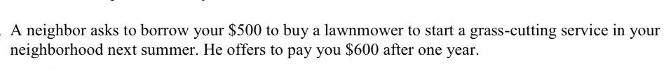 A neighbor asks to borrow your $500 to buy a lawnmower to start a grass-cutting service in your neighborhood