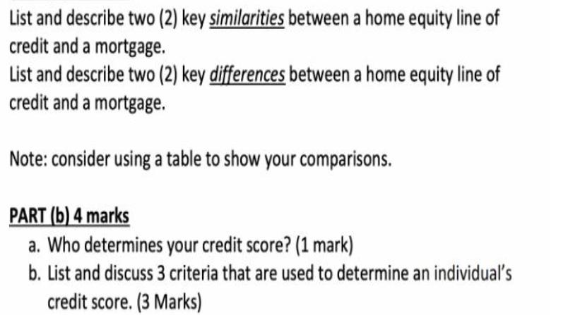 List and describe two (2) key similarities between a home equity line of credit and a mortgage. List and