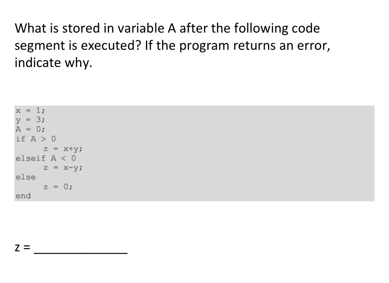 What is stored in variable A after the following code segment is executed? If the program returns an error,