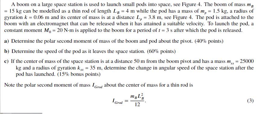 A boom on a large space station is used to launch small pods into space, see Figure 4. The boom of mass m =
