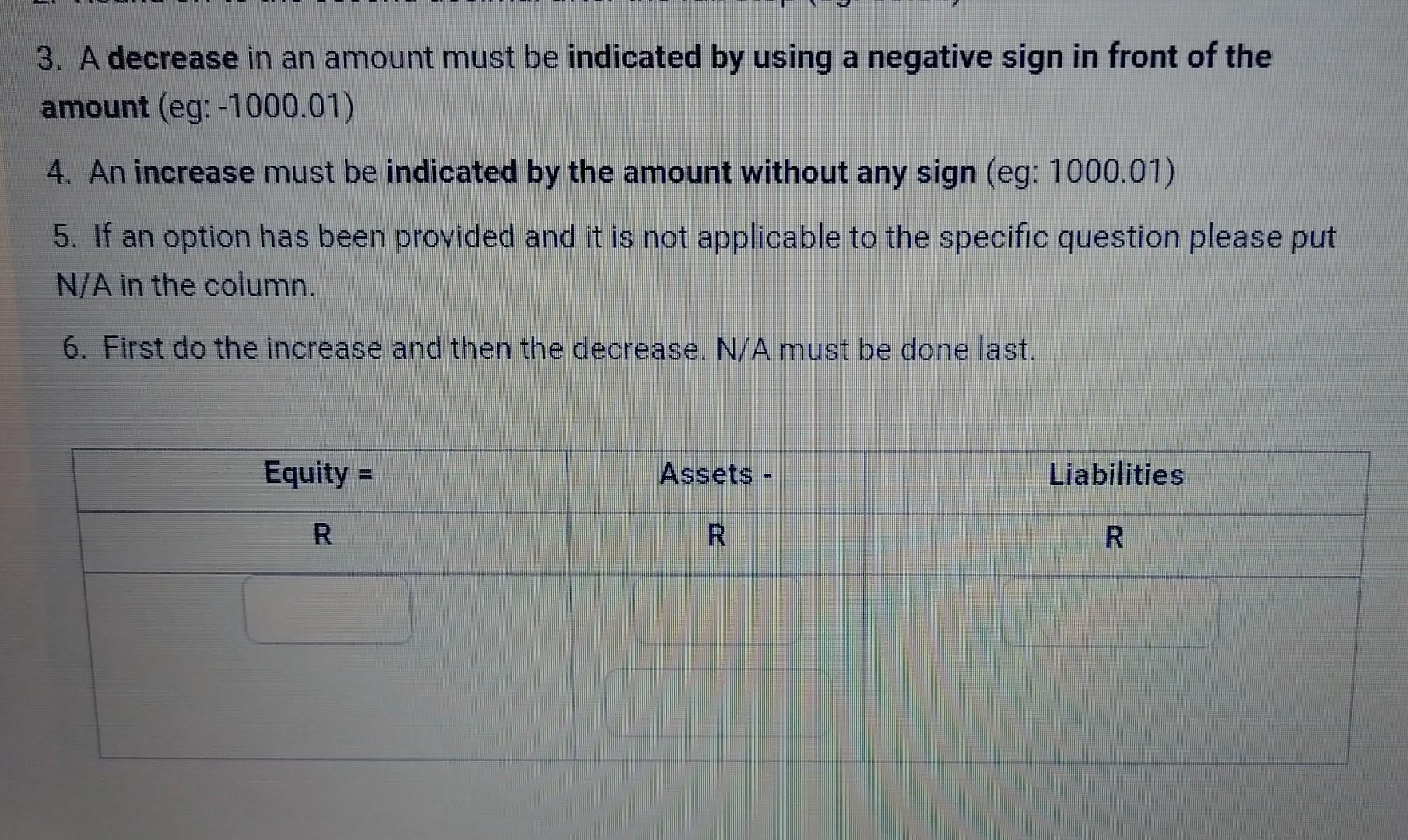 3. A decrease in an amount must be indicated by using a negative sign in front of the amount (eg: -1000.01)
