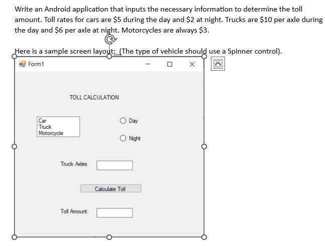 Write an Android application that inputs the necessary information to determine the toll amount. Toll rates