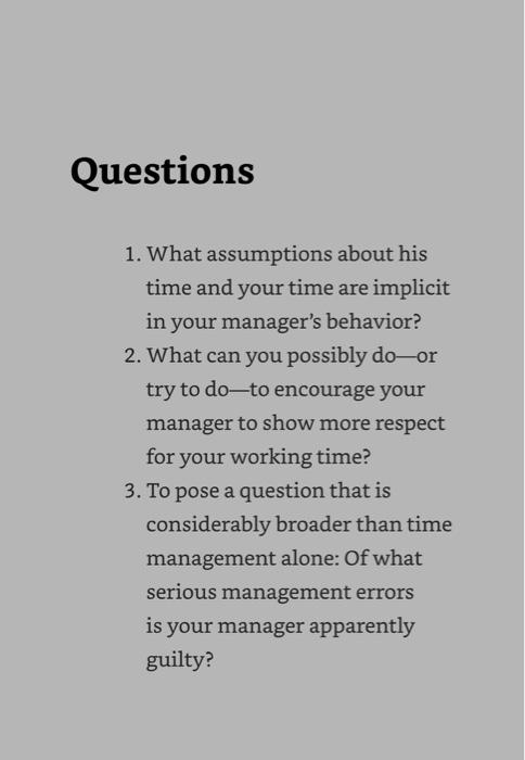 Questions 1. What assumptions about his time and your time are implicit in your manager's behavior? 2. What