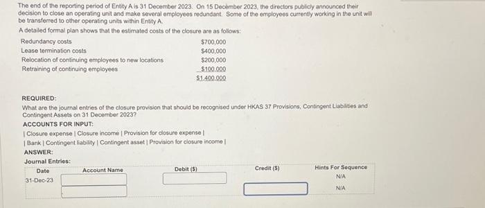 The end of the reporting period of Entity A is 31 December 2023. On 15 December 2023, the directors publicly