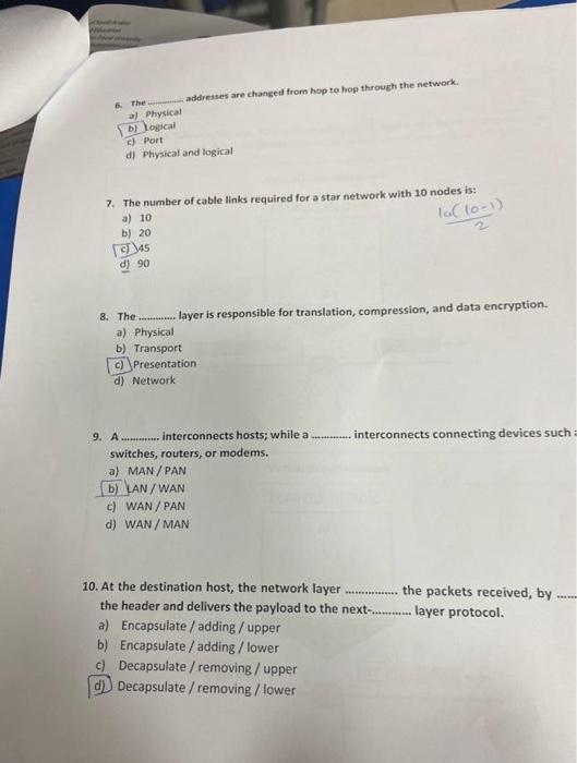 6. The a) Physical b) Logical addresses are changed from hop to hop through the network. c) Port d) Physical