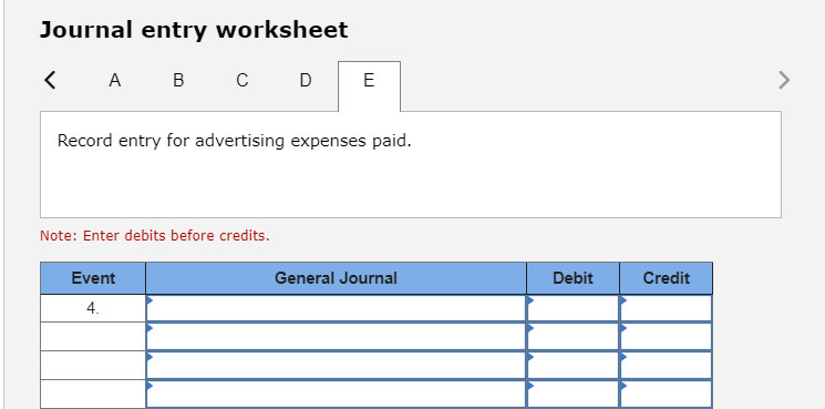 Journal entry worksheet < A B C Note: Enter debits before credits. D Record entry for advertising expenses