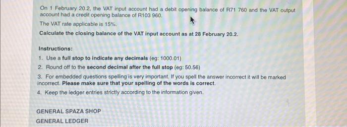 On 1 February 20.2, the VAT input account had a debit opening balance of R71 760 and the VAT output account