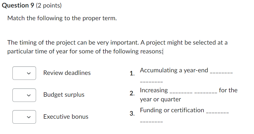 Question 9 (2 points) Match the following to the proper term. The timing of the project can be very