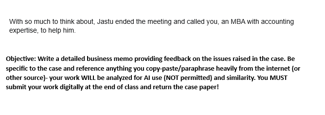 With so much to think about, Jastu ended the meeting and called you, an MBA with accounting expertise, to