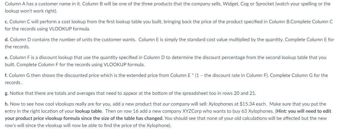 Column A has a customer name in it. Column B will be one of the three products that the company sells,
