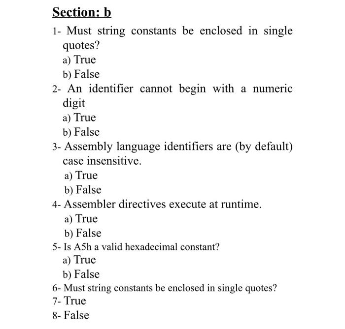 Section: b 1- Must string constants be enclosed in single quotes? a) True b) False 2- An identifier cannot