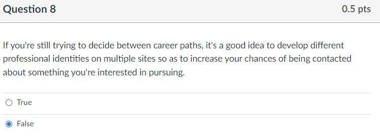 Question 8 If you're still trying to decide between career paths, it's a good idea to develop different