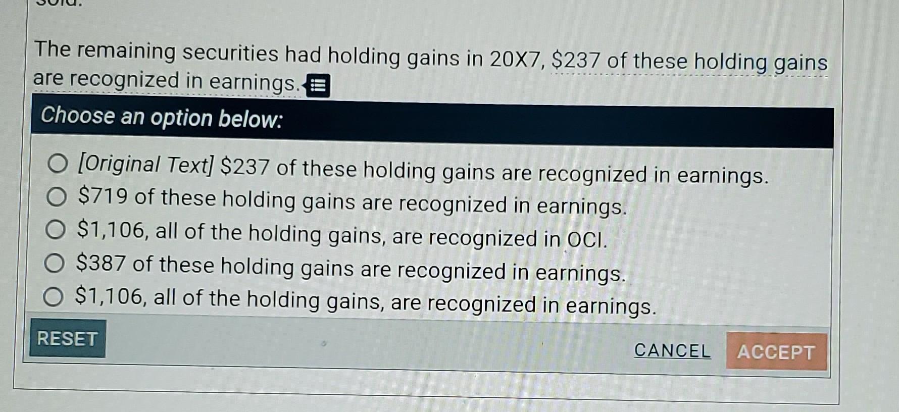 The remaining securities had holding gains in 20X7, $237 of these holding gains are recognized in earnings. <