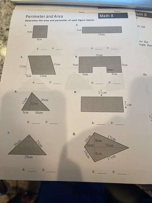 Name Math 8 Perimeter and Area Determine the area and perimeter of each figure below. 2. 1. 3cm 4cm 15cm 4cm