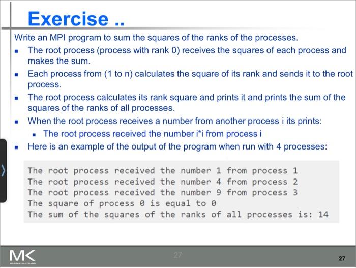 Exercise .. Write an MPI program to sum the squares of the ranks of the processes. The root process (process