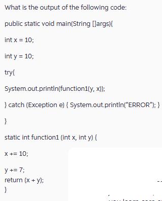 What is the output of the following code: public static void main(String[]args) { int x = 10; int y = 10;