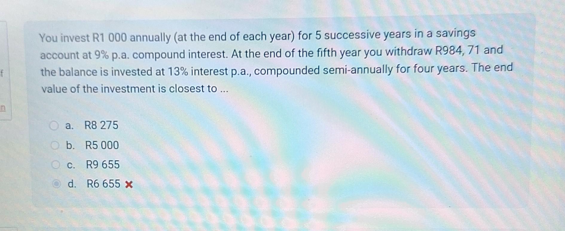 f You invest R1 000 annually (at the end of each year) for 5 successive years in a savings account at 9% p.a.