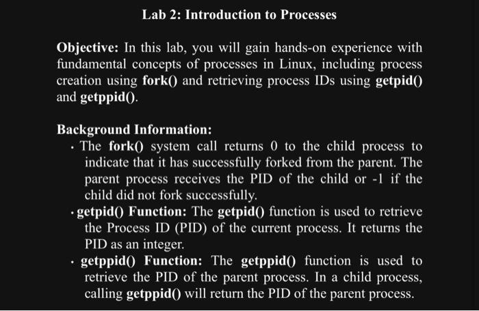 Lab 2: Introduction to Processes Objective: In this lab, you will gain hands-on experience with fundamental