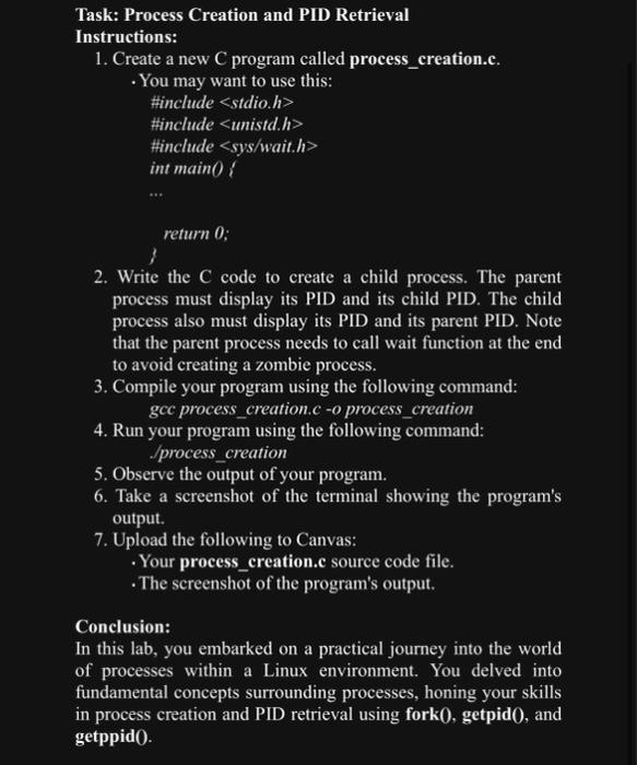 Task: Process Creation and PID Retrieval Instructions: 1. Create a new C program called process_creation.c.