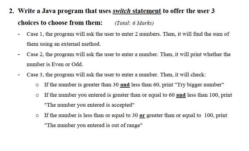 2. Write a Java program that uses switch statement to offer the user 3 choices to choose from them: (Total: 6