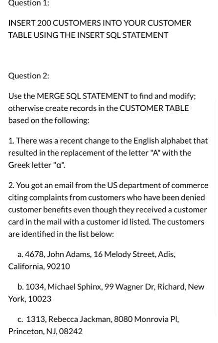 Question 1: INSERT 200 CUSTOMERS INTO YOUR CUSTOMER TABLE USING THE INSERT SQL STATEMENT Question 2: Use the