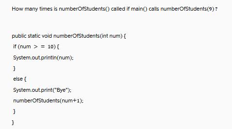 How many times is numberOfStudents() called if main() calls numberOfStudents(9) ? public static void