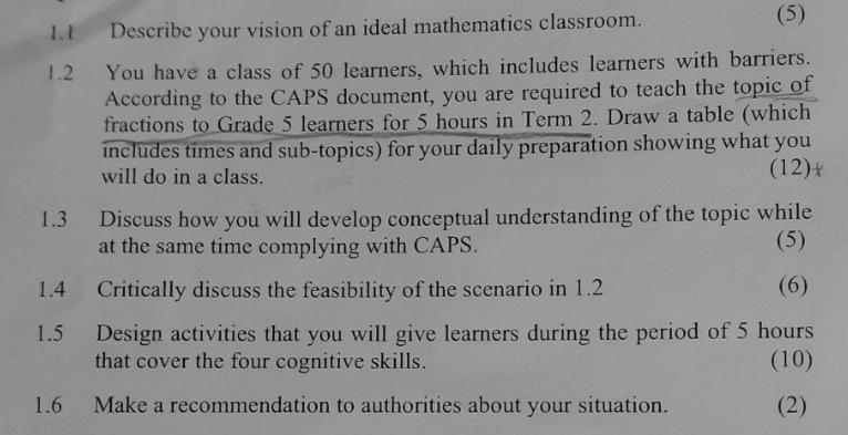 1.1 1.2 1.5 1.6 Describe your vision of an ideal mathematics classroom. (5) You have a class of 50 learners,