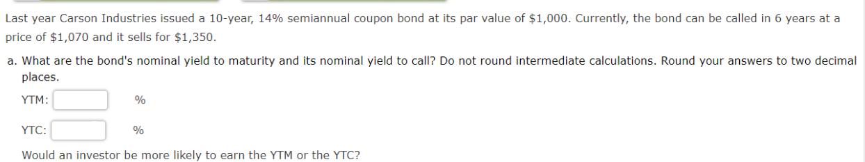 Last year Carson Industries issued a 10-year, 14% semiannual coupon bond at its par value of $1,000.