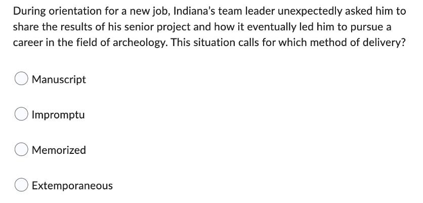 During orientation for a new job, Indiana's team leader unexpectedly asked him to share the results of his