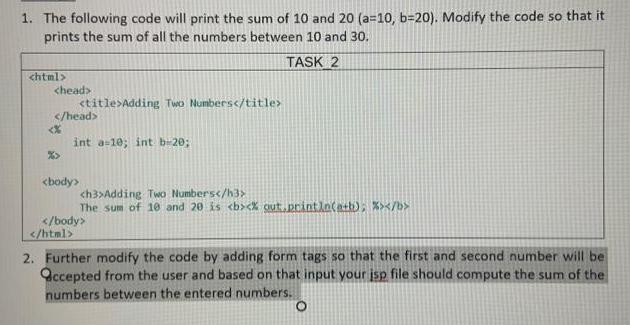 1. The following code will print the sum of 10 and 20 (a-10, b=20). Modify the code so that it prints the sum