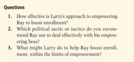Questions 1. How effective is Larry's approach to empowering Ray to boost enrollment? 2. Which political