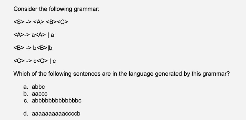 Consider the following grammar: -> -> a | a -> b lb -> c | c Which of the following sentences are in the