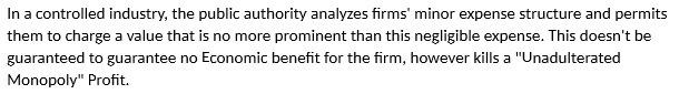 In a controlled industry, the public authority analyzes firms' minor expense structure and permits them to