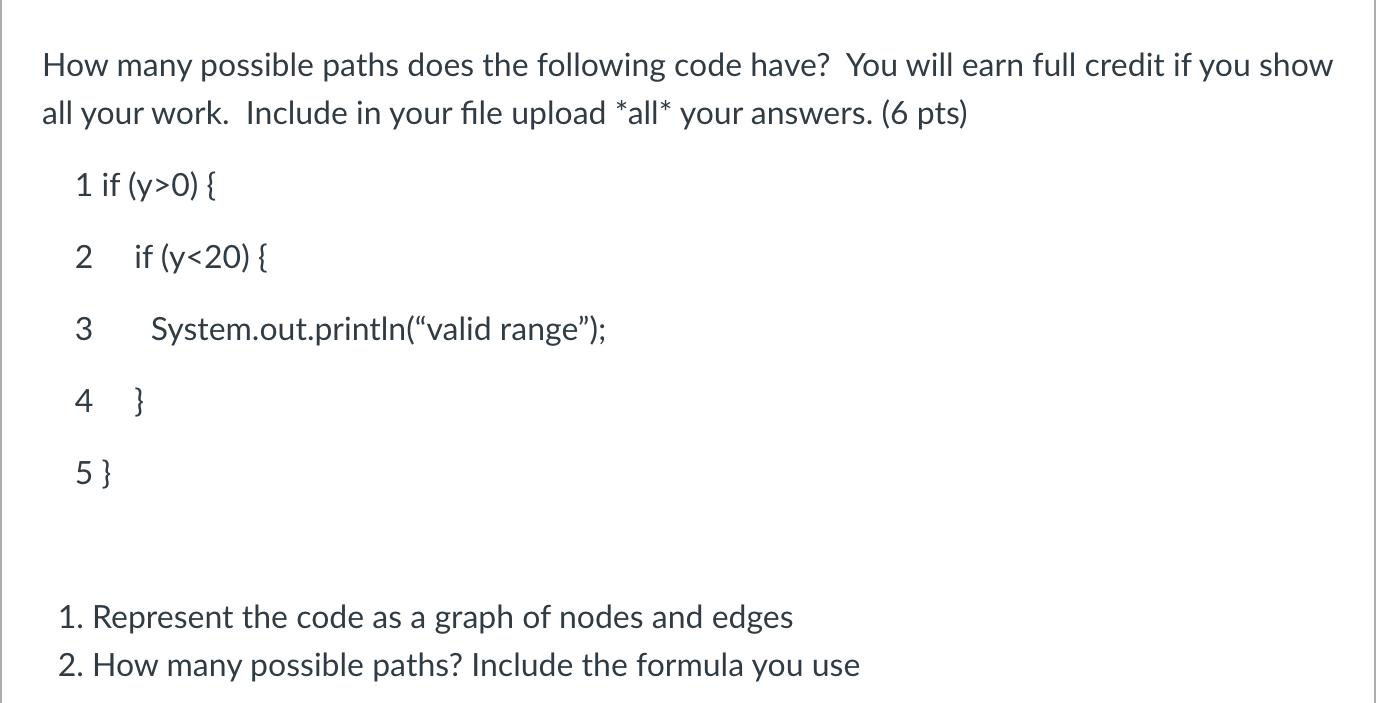 How many possible paths does the following code have? You will earn full credit if you show all your work.