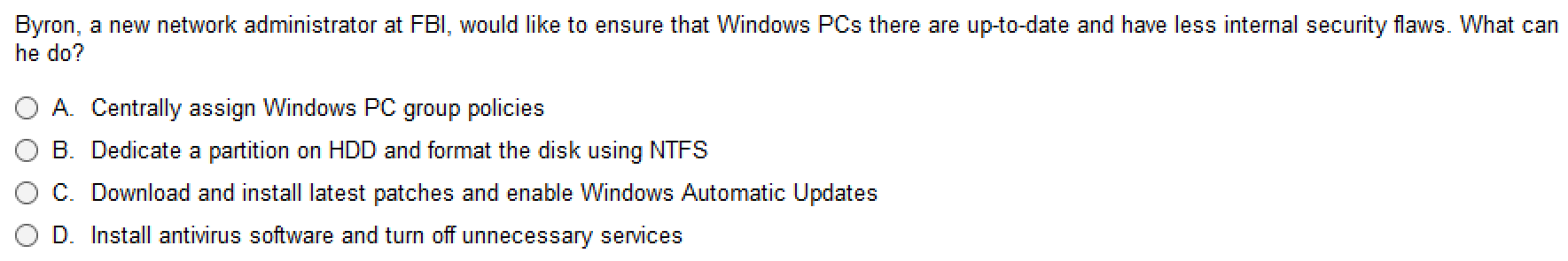 Byron, a new network administrator at FBI, would like to ensure that Windows PCs there are up-to-date and