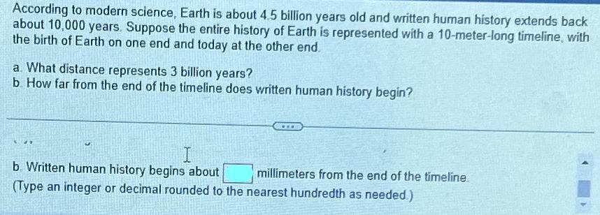 According to modern science, Earth is about 4.5 billion years old and written human history extends back