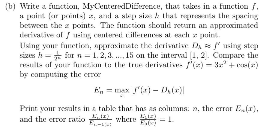 (b) Write a function, MyCenteredDifference, that takes in a function f, a point (or points) x, and a step