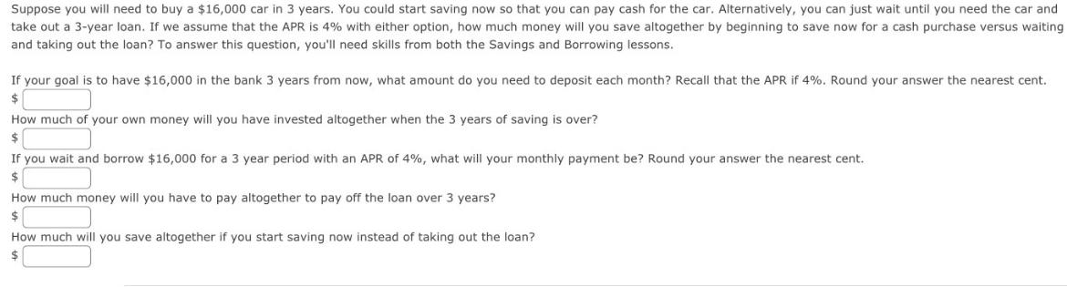 Suppose you will need to buy a $16,000 car in 3 years. You could start saving now so that you can pay cash