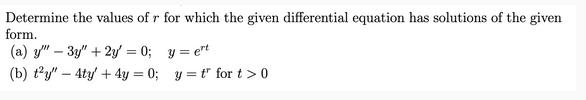 Determine the values of r for which the given differential equation has solutions of the given form. (a) y